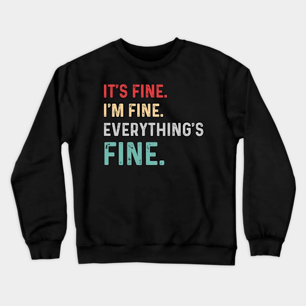 Its Fine Im Fine Everythings Fine Crewneck Sweatshirt by snnt